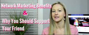 Network Marketing Information and why you should support your friend
