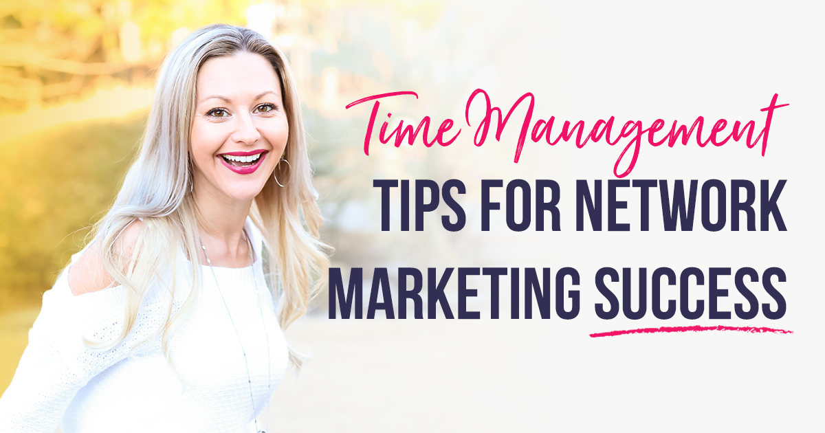 Time Management Tips For Network Marketing Success