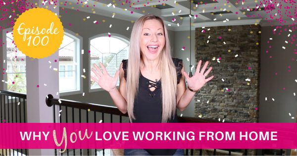 Why You Love Working From Home – We Made It To Episode 100 Rock Stars!