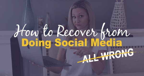How To Recover From Your Social Media Mistakes When You’ve Been Doing It All Wrong