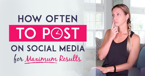 How Often Should You Post On Social Media For Maximum Business Results?
