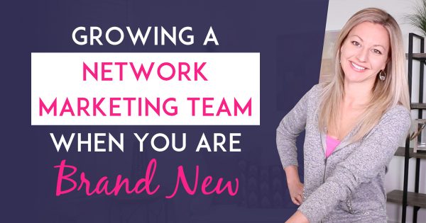 Network Marketing Success - 3 Ways To Grow A Network Marketing Team When You’re Brand New-blog